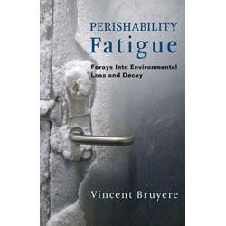 Perishability Fatigue: Forays Into Environmental Loss and Decay