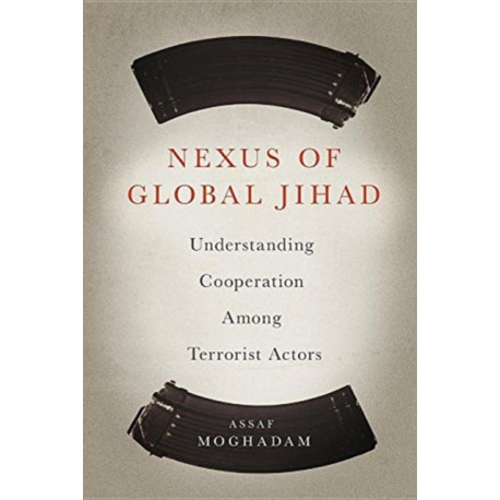 Nexus of Global Jihad: Understanding Cooperation Among Terrorist Actors