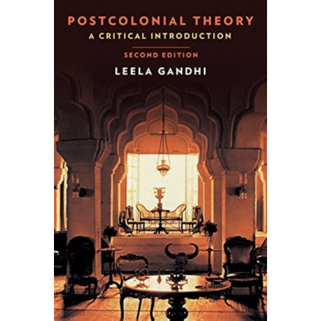 Postcolonial Theory: A Critical Introduction: Second Edition