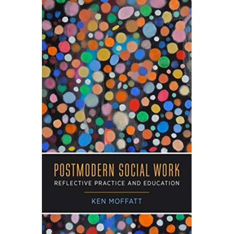 Postmodern Social Work: Reflective Practice and Education