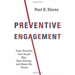 Preventive Engagement: How America Can Avoid War, Stay Strong, and Keep the Peace
