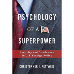 Psychology of a Superpower: Security and Dominance in U.S. Foreign Policy