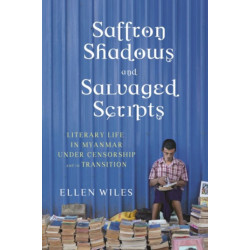 Saffron Shadows and Salvaged Scripts: Literary Life in Myanmar Under Censorship and in Transition