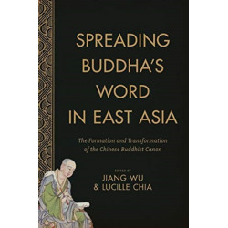 Spreading Buddha's Word in East Asia: The Formation and Transformation of the Chinese Buddhist Canon