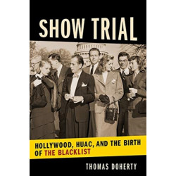 Show Trial: Hollywood, HUAC, and the Birth of the Blacklist