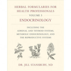 Herbal Formularies for Health Professionals, Volume 3: Endocrinology, including the Adrenal and Thyroid Systems, Metabolic Endocrinology, and the Reproductive Systems