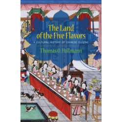 The Land of the Five Flavors: A Cultural History of Chinese Cuisine
