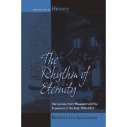 The Rhythm of Eternity: The German Youth Movement and the Experience of the Past, 1900-1933