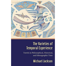 The Varieties of Temporal Experience: Travels in Philosophical, Historical, and Ethnographic Time