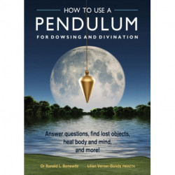 How to Use a Pendulum for Dowsing and Divination: Answer Questions, Find Lost Objects, Heal Body and Mind, and More!