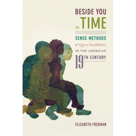 Beside You in Time: Sense Methods and Queer Sociabilities in the American Nineteenth Century