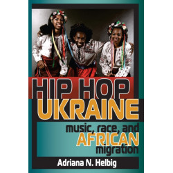 Hip Hop Ukraine: Music, Race, and African Migration