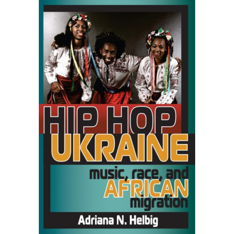 Hip Hop Ukraine: Music, Race, and African Migration
