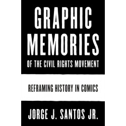 Graphic Memories of the Civil Rights Movement: Reframing History in Comics