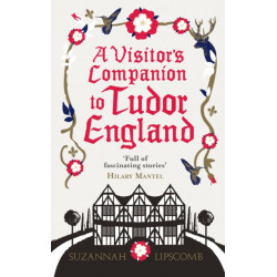 A Visitor's Companion to Tudor England