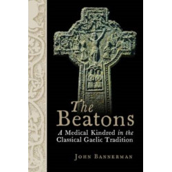 The Beatons: A Medical Kindred in the Classical Gaelic Tradition
