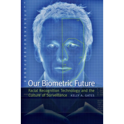 Our Biometric Future: Facial Recognition Technology and the Culture of Surveillance