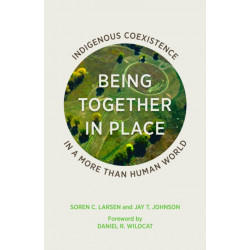 Being Together in Place: Indigenous Coexistence in a More Than Human World