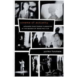 Cinema of Actuality: Japanese Avant-Garde Filmmaking in the Season of Image Politics