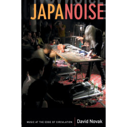 Japanoise: Music at the Edge of Circulation