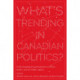 What's Trending in Canadian Politics?: Understanding Transformations in Power, Media, and the Public Sphere