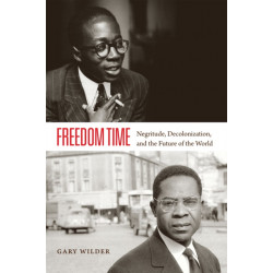 Freedom Time: Negritude, Decolonization, and the Future of the World