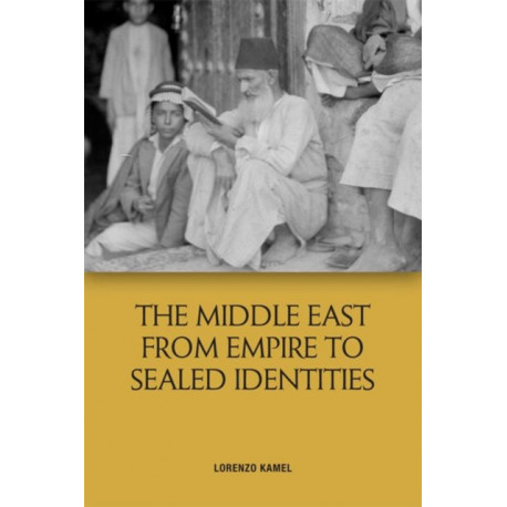 The Middle East from Empire to Sealed Identities