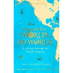 Around the World in 80 Words: A Journey Through the English Language
