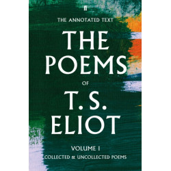 The Poems of T. S. Eliot Volume I: Collected and Uncollected Poems