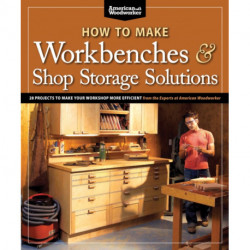 How to Make Workbenches & Shop Storage Solutions