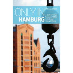 Only in Hamburg: A Guide to Unique Locations, Hidden Corners and Unusual Objects