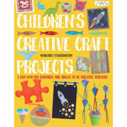 Children's Creative Craft Projects: A Fun Way for Children and Adults to be Creative Together
