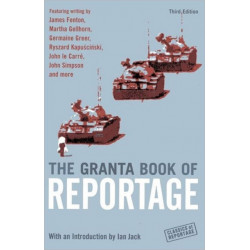 The Granta Book Of Reportage