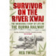 Survivor on the River Kwai: The Incredible Story of Life on the Burma Railway