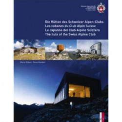 The Huts of the Swiss Alpine Club: Die Hutten Des Schweizer Alpen-Clubs -  Les Cabanes Du Club Alpin Suisse - Le Capanne Del Club Alpino Swizzero