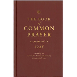 The Book of Common Prayer as Proposed in 1928: Including the Lessons for Matins and Evensong Throughout the Year
