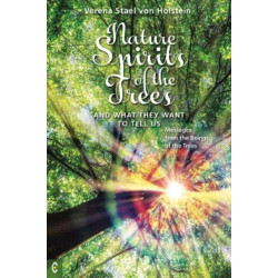 Nature Spirits of the Trees and What They Want to Tell Us: Messages from the Beings of the Trees