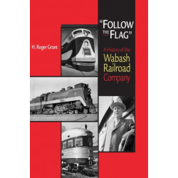 "Follow the Flag": A History of the Wabash Railroad Company
