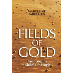 Fields of Gold: Financing the Global Land Rush