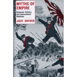 Myths of Empire: Domestic Politics and International Ambition
