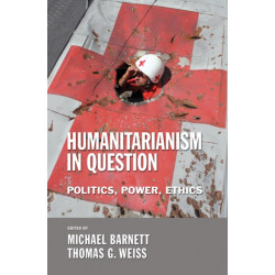 Humanitarianism in Question: Politics, Power, Ethics