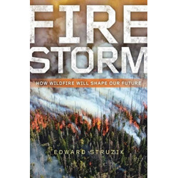 Firestorm: How Wildfire Will Shape Our Future