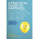 A Practical Guide to Happiness in Children and Teens on the Autism Spectrum: A Positive Psychology Approach
