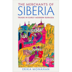 The Merchants of Siberia: Trade in Early Modern Eurasia