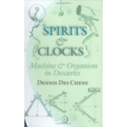 Spirits and Clocks: Machine and Organism in Descartes