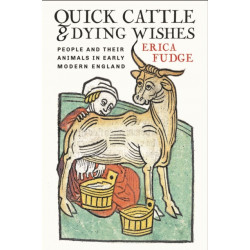 Quick Cattle and Dying Wishes: People and Their Animals in Early Modern England