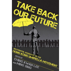 Take Back Our Future: An Eventful Sociology of the Hong Kong Umbrella Movement