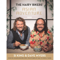 The Hairy Bikers' Asian Adventure: Over 100 Amazing Recipes from the Kitchens of Asia to Cook at Home