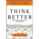 Think Better: An Innovator's Guide to Productive Thinking