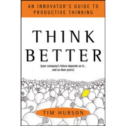 Think Better: An Innovator's Guide to Productive Thinking